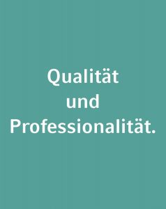 Qualität und Professionalität